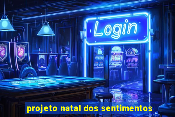 projeto natal dos sentimentos